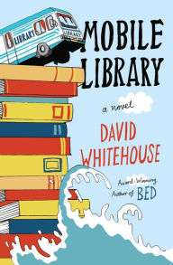 Title: Mobile Library: A Novel, Author: David Whitehouse