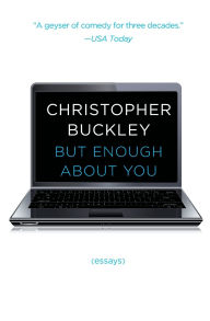 Title: But Enough About You: Essays, Author: Christopher Buckley