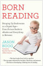Born Reading: Bringing Up Bookworms in a Digital Age -- From Picture Books to eBooks and Everything in Between
