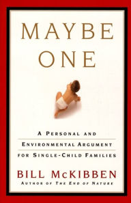 Title: Maybe One: A Personal and Evironmental Argument for Single Child Families, Author: Bill McKibben