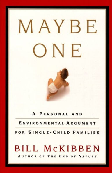 Maybe One: A Personal and Evironmental Argument for Single Child Families