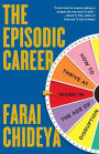 The Episodic Career: How to Thrive at Work in the Age of Disruption
