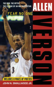 Title: Allen Iverson: Fear no One, Author: John N. Smallwood Jr. Jr.