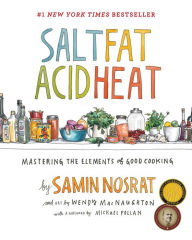 Title: Salt, Fat, Acid, Heat: Mastering the Elements of Good Cooking, Author: Samin Nosrat