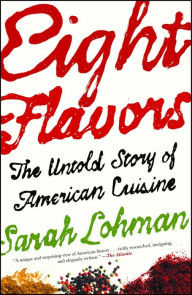 Title: Eight Flavors: The Untold Story of American Cuisine, Author: Sarah Lohman