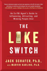 Title: The Like Switch: An Ex-FBI Agent's Guide to Influencing, Attracting, and Winning People Over, Author: Jack Schafer