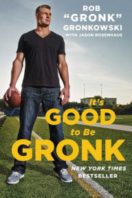 Title: It's Good to Be Gronk, Author: Rob 