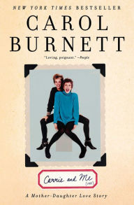 Title: Carrie and Me: A Mother-Daughter Love Story, Author: Carol Burnett