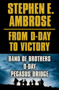 Title: Stephen E. Ambrose From D-Day to Victory E-book Box Set: Band of Brothers, D-Day, Pegasus Bridge, Author: Stephen E. Ambrose