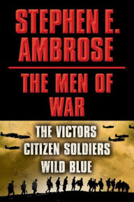 Title: Stephen E. Ambrose The Men of War E-book Box Set: Victors, Citizen Soldiers, Wild Blue, Author: Stephen E. Ambrose