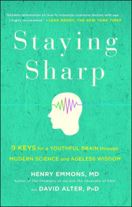 Title: Staying Sharp: 9 Keys for a Youthful Brain through Modern Science and Ageless Wisdom, Author: Henry Emmons
