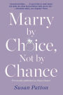 Marry by Choice, Not by Chance: Advice for Finding the Right One at the Right Time