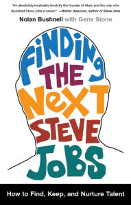 Title: Finding the Next Steve Jobs: How to Find, Keep, and Nurture Talent, Author: Nolan Bushnell