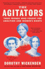 The Agitators: Three Friends Who Fought for Abolition and Women's Rights