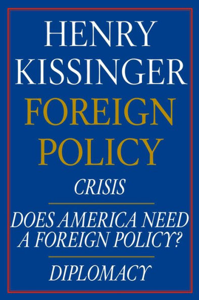 Henry Kissinger Foreign Policy E-book Boxed Set: Crisis, Does America Need a Foreign Policy?, and Diplomacy