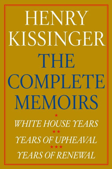 Henry Kissinger The Complete Memoirs E-book Boxed Set: White House Years, Years of Upheaval, Years of Renewal