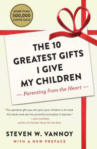 Title: The 10 Greatest Gifts I Give My Children: Parenting from the Heart, Author: Steven W. Vannoy