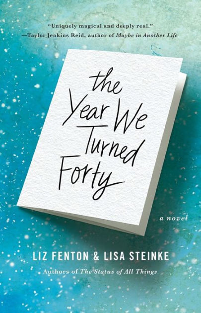 The Year We Turned Forty: A Novel by Liz Fenton, Lisa Steinke, Paperback