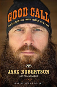 Title: Good Call: Reflections on Faith, Family, and Fowl, Author: Jase Robertson