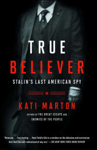 Title: True Believer: Stalin's Last American Spy, Author: Kati Marton