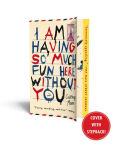 Alternative view 2 of I Am Having So Much Fun Here Without You: A Novel