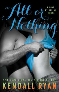 Title: All or Nothing (Love by Design Series #3), Author: Kendall Ryan
