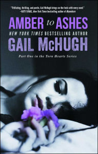 Title: Amber to Ashes: Part One in the Torn Hearts Series, Author: Gail McHugh