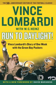 Title: Run to Daylight!: Vince Lombardi's Diary of One Week with the Green Bay Packers, Author: Vince Lombardi