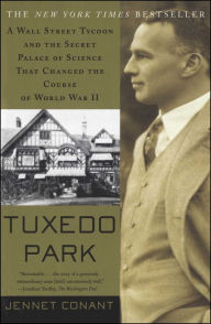 Title: Tuxedo Park: A Wall Street Tycoon and the Secret Palace of Science That Changed the Course of World War II, Author: Jennet  Conant