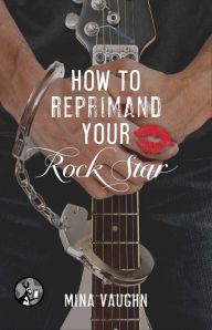 Title: How to Reprimand Your Rock Star, Author: Mina Vaughn