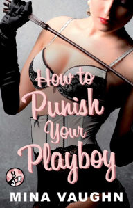 Title: How to Punish Your Playboy, Author: Mina Vaughn