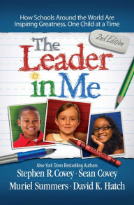 Title: Leader in Me: How Schools Around the World Are Inspiring Greatness, One Child at a Time, Author: Stephen R. Covey