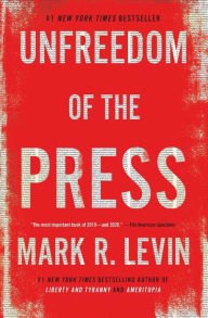 Title: Unfreedom of the Press, Author: Mark R. Levin