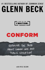 Title: Conform: Exposing the Truth about Common Core and Public Education, Author: Glenn Beck