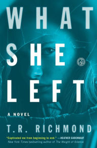 Title: What She Left: A Novel, Author: T.R. Richmond