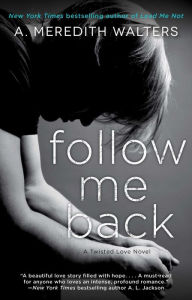 Title: Follow Me Back, Author: A. Meredith Walters