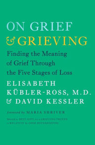 On Grief and Grieving: Finding the Meaning of Grief Through the Five Stages of Loss