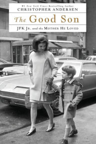 Title: The Good Son: JFK Jr. and the Mother He Loved, Author: Christopher Andersen