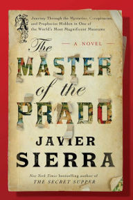 Title: The Master of the Prado: A Novel, Author: Javier Sierra