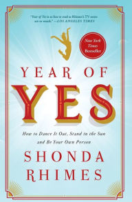 Title: Year of Yes: How to Dance It Out, Stand In the Sun and Be Your Own Person, Author: Shonda Rhimes