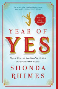 Title: Year of Yes: How to Dance It Out, Stand In the Sun and Be Your Own Person, Author: Shonda Rhimes