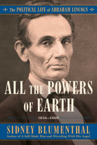 Ebook mobile phone free download All the Powers of Earth: The Political Life of Abraham Lincoln Vol. III, 1856-1860 by Sidney Blumenthal