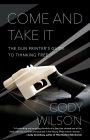 Come and Take It: The Gun Printer's Guide to Thinking Free
