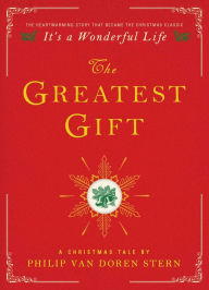 Title: The Greatest Gift: A Christmas Tale, Author: Philip Van Doren Stern