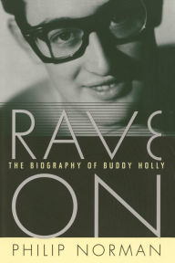 Title: Rave On: The Biography of Buddy Holly, Author: Philip Norman
