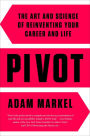 Pivot: The Art and Science of Reinventing Your Career and Life