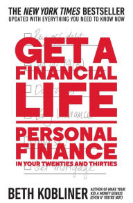 Title: Get a Financial Life: Personal Finance in Your Twenties and Thirties, Author: Beth Kobliner