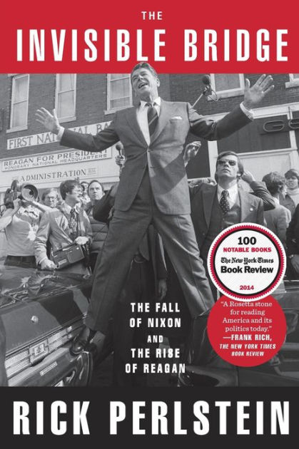 The Invisible Bridge: The Fall of Nixon and the Rise of Reagan|Paperback