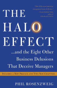 Title: The Halo Effect: . . . and the Eight Other Business Delusions That Deceive Managers, Author: Phil Rosenzweig