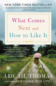 Title: What Comes Next and How to Like It: A Memoir, Author: Abigail Thomas
